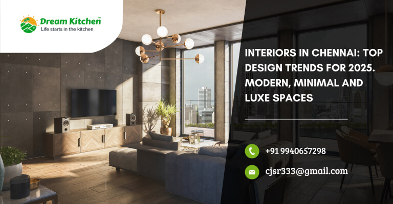 Interiors in Chennai: Top Design Trends for 2025 – Modern, Minimal, and Luxe Spaces